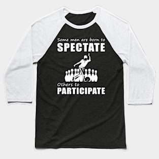 Rolling with Laughter - Funny 'Some Men Are Born to Spectate' Bowling Tee & Hoodie! Baseball T-Shirt